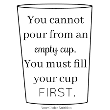 Drawing of a cup with self care text inside: You cannot pour from an empty cup. You must fill your cup first.