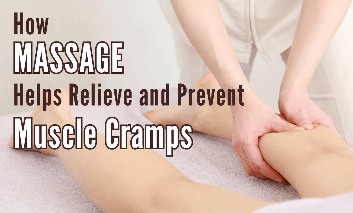 a therapist massaging a client's calf, text: how massage helps relieve and prevent muscle cramps